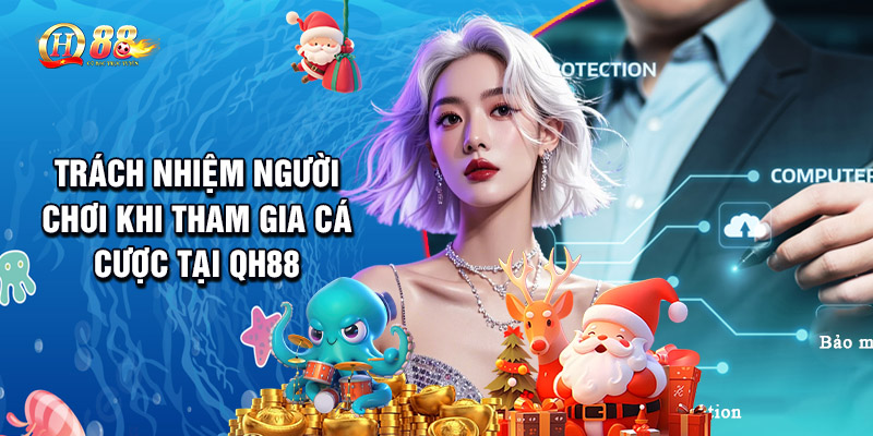 Trách Nhiệm Người Chơi Khi Tham Gia Cá Cược Tại QH88