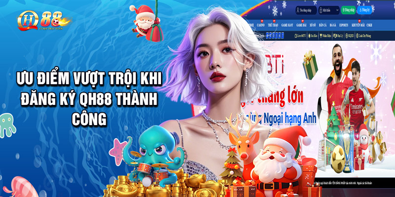 Ưu Điểm Vượt Trội Khi Đăng Ký QH88 Thành Công