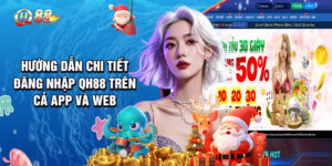 Hướng Dẫn Chi Tiết Đăng Nhập QH88 Trên Cả App Và Web