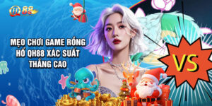 Mẹo Chơi Game Rồng Hổ QH88 Xác Suất Thắng Cao